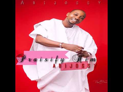 Abijossy: Praisify Him(Official Audio)