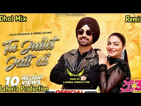 Tu Juliet Jatt Di X Dhol Mix X Diljit Dosanjh Lahoria Production l New Punjabi Song 2024