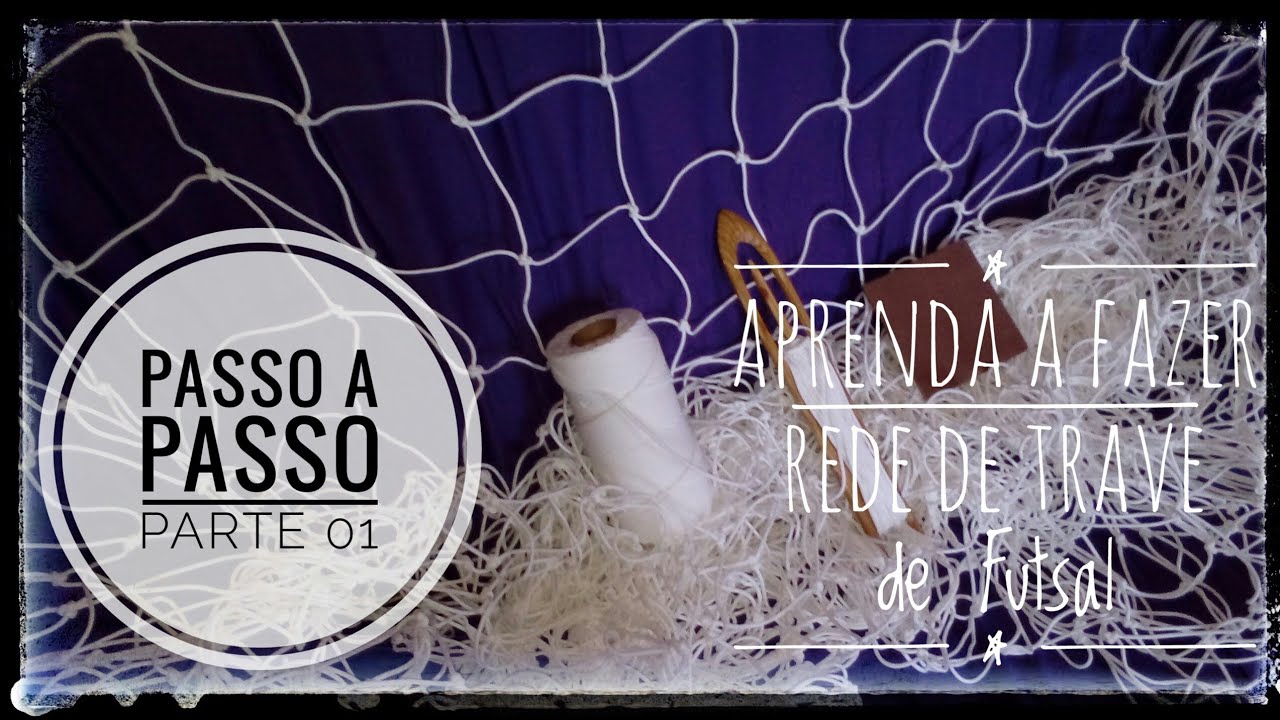 Como Fazer Rede de Trave de Futsal ( tutorial )Passo a Passo-Parte 01