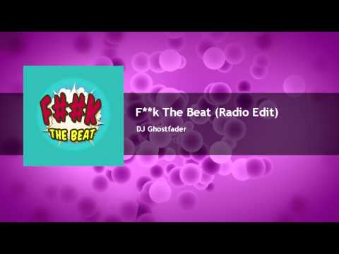 Dj Ghostfader - F**k The Beat (Radio Edit) [FREE DOWNLOAD]