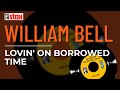 William Bell - Lovin' On Borrowed Time (Official Audio)