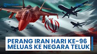 Perang AS & Iran Masuk Hari Ke-96: Meluas ke Negara Teluk, Kedua Negara Terlibat dalam Serangan Baru