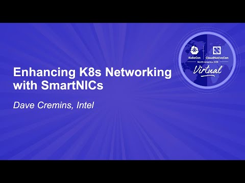 Enhancing K8s Networking with SmartNICs - Dave Cremins, Intel