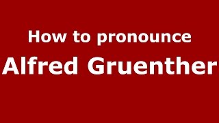 How to pronounce Alfred Gruenther
