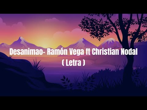 Desanimao- Ramon Vega ft Christian Nodal Letra / lyrics