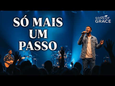 Só Mais Um Passo | Um Louvor Para os Dias de Cansaço | Sons of Grace