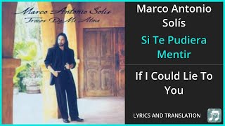 Marco Antonio Solís - Si Te Pudiera Mentir Lyrics English Translation - Spanish and English