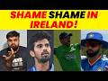 IND VS IRELAND SHAME SHAME IN IRELAND