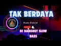 DJ DANGDUT SLOW BASS TAK BERDAYA