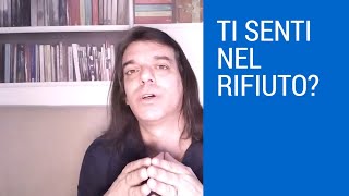 TI SENTI RIFIUTATA/O?