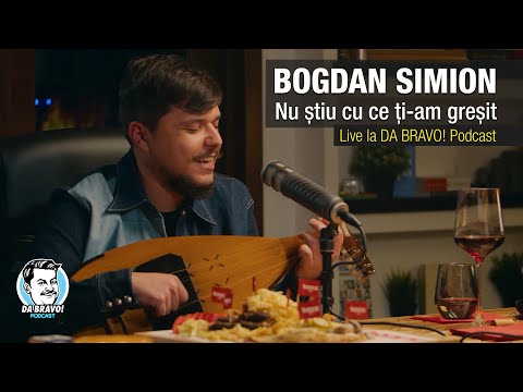 Bogdan Simion - Nu stiu cu ce ti-am gresit (live la DA BRAVO! Podcast)