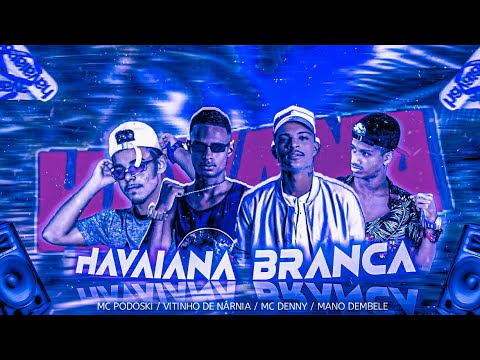 🔵🔴 BREGÃ FUNK HAVAIANA BRANCA - MC PODOSKI, MANO DEMBELE, VITINHO DE NÁRNIA E MC DENNY (BREGA FUNK)