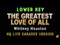THE GREATEST LOVE OF ALL Whitney Houston LOWER KEY HQ KARAOKE VERSION