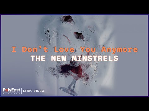 The New Minstrels - I Don't Love You Anymore (Lyric Video)