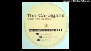 The Cardigans~Your New Cuckoo [Ian Pooley's Super Stereo Mix]