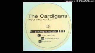 The Cardigans~Your New Cuckoo [Ian Pooley&#39;s Super Stereo Mix]