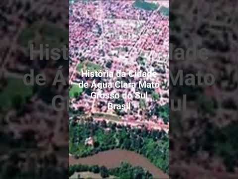 História da Cidade de Água Clara Mato Grosso do Sul Brasil