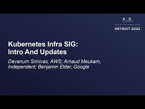 Kubernetes Infra SIG: Intro And Updates - Davanum Srinivas, Arnaud Meukam, Benjamin Elder