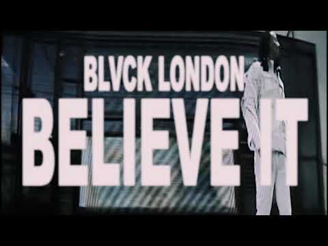 Blvck London - Believe it (Official Video)