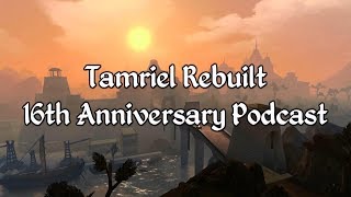 Tamriel Rebuilt - 16th Anniversary Podcast