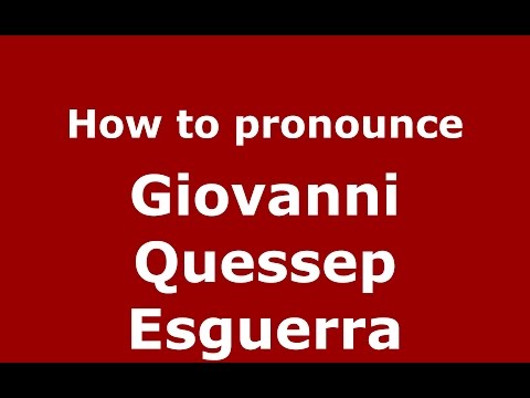 How to pronounce Giovanni Quessep Esguerra (Colombian Spanish/Colombia)  - PronounceNames.com