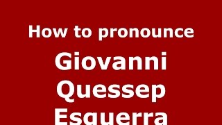How to pronounce Giovanni Quessep Esguerra