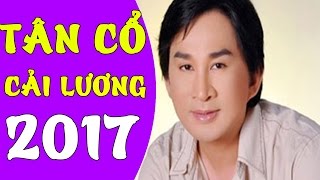 Tân Cổ Cải Lương Hay Nhất 2017 ▶Những Ca Khúc Tân Cổ Giao Duyên Hay Nhất