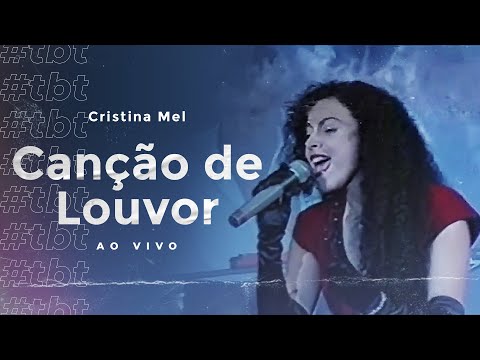 #TBT Cristina Mel - Canção de Louvor (Ao Vivo)