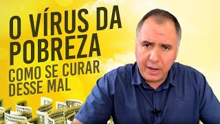O Vírus da Pobreza Como Se Curar Desse Mal