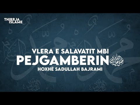 Vlera e salavatit mbi Pejgamberin (ﷺ) - Hoxhë Sadullah Bajrami