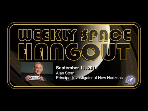 Weekly Space Hangout: September 11, 2019 - Alan Stern, Principal Investigator of New Horizons
