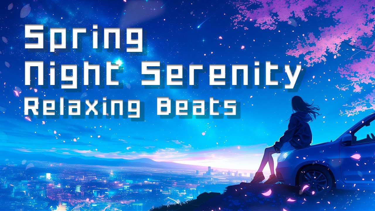 🌸 Spring Night Serenity | 春の夜の静寂 🌙🌿 Lofi Chillhop | Relaxing Beats for Study & Sleep