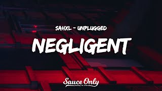SAHXL - NEGLIGENT (UNPLUGGED) (Lyrics)