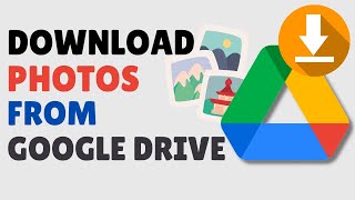 How to Download Photos from Google Drive