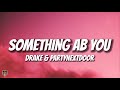Drake PARTYNEXTDOOR SOMETHING ABOUT YOU Lyrics
