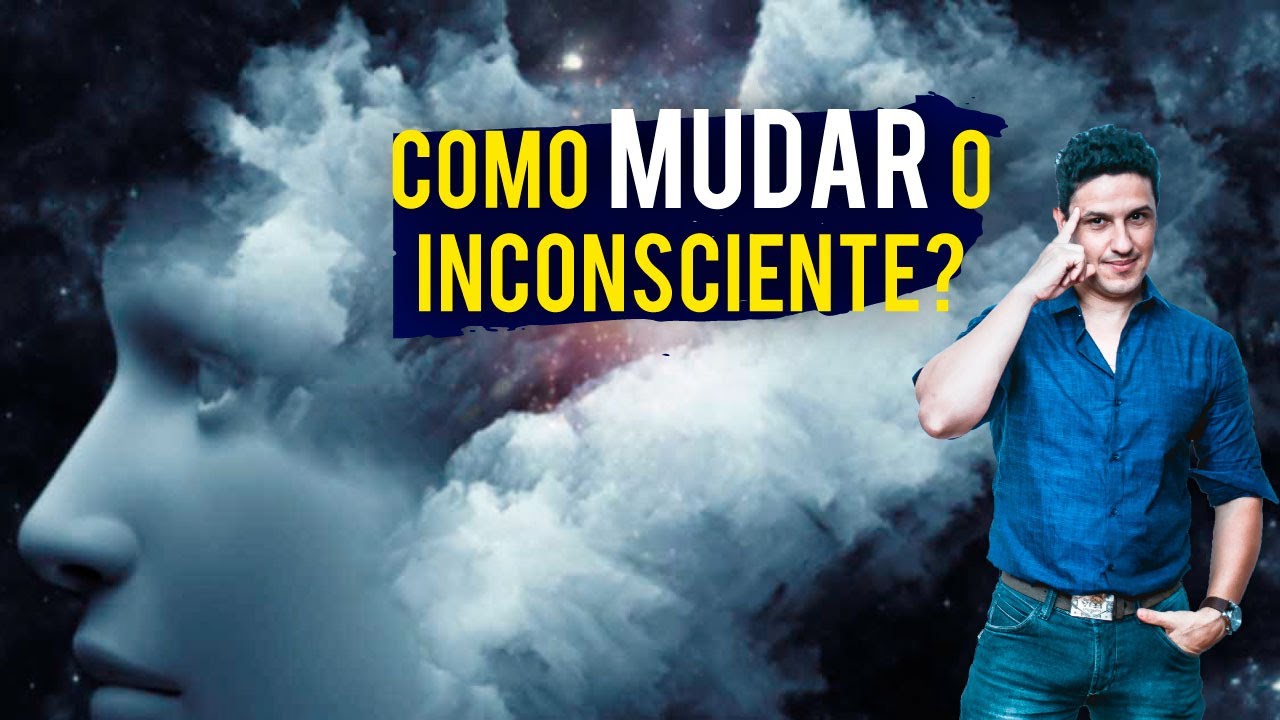 COMO MUDAR O INCONSCIENTE?