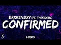 BrxkenBxy - Confirmed (Lyrics) feat. Thekidszn