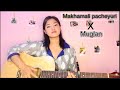 Makhamali pacheyuri X Muglan (Mash up) || Cover || Supriya Gurung