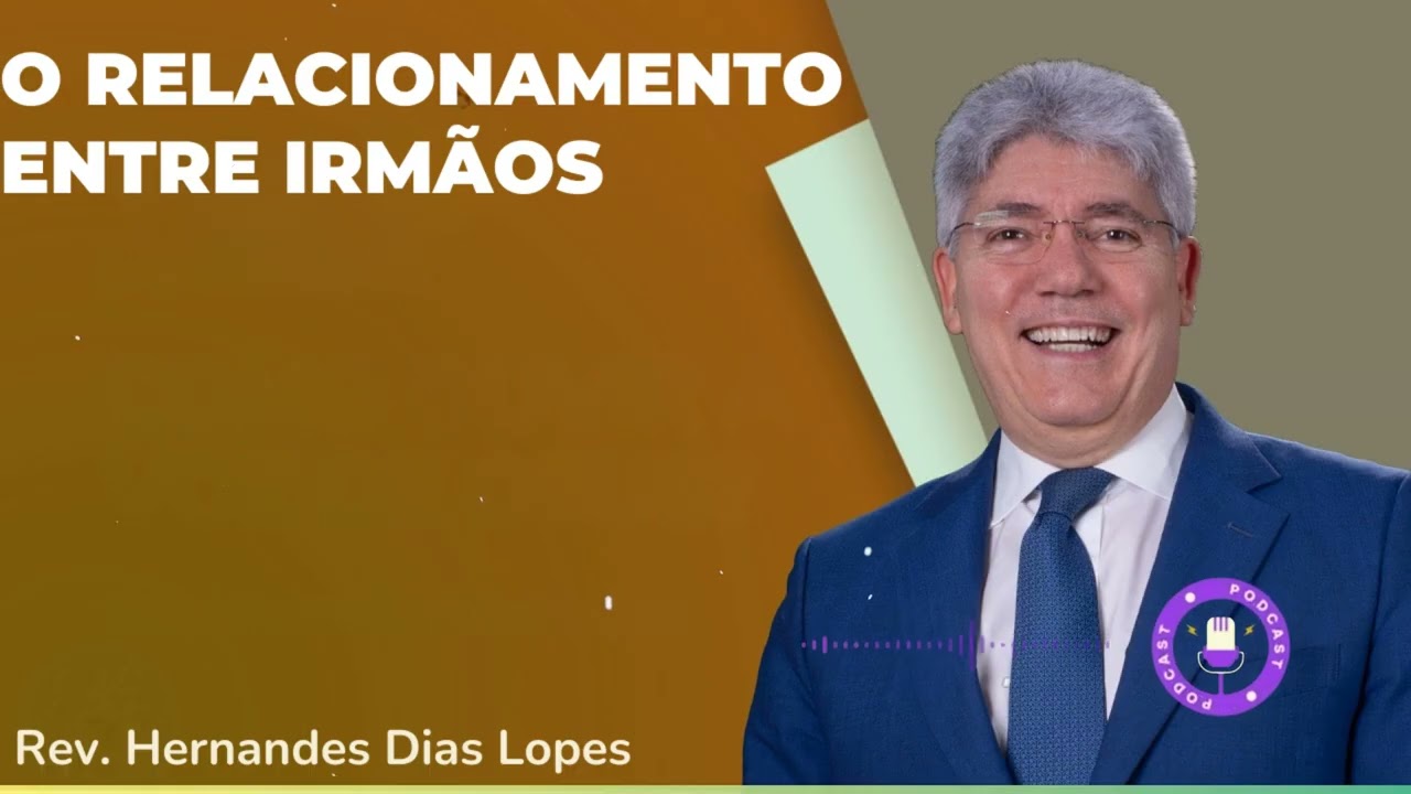 O RELACIONAMENTO ENTRE IRMÃOS - Hernandes Dias Lopes