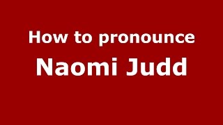 How to pronounce Naomi Judd
