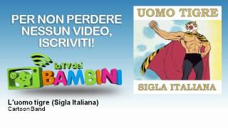 Cartoon Band - L&#39;uomo tigre - Sigla Italiana - LaTvDeiBambini