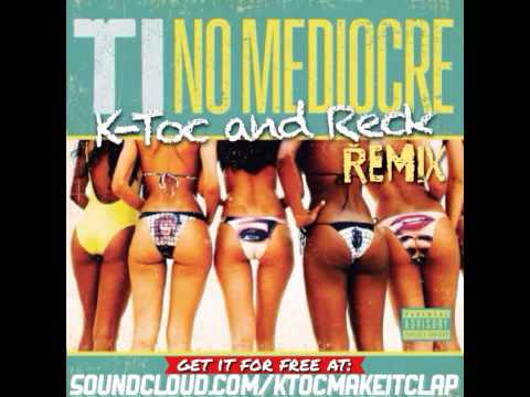 T.I. - No Mediocre (K-Toc and Reck Remix)