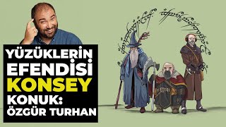 YÜZÜKLERİN EFENDİSİ Final Konsey & Özgür Turhan İle