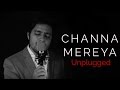 Channa Mereya - Unplugged Cover | Siddharth Slathia