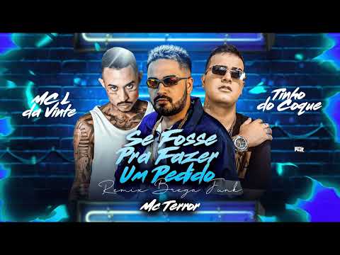 Mc Terror, Tinho Do coque & Mc L Da Vinte - Se Fosse Pra Fazer Um Pedido ( REMIX BREGA FUNK )