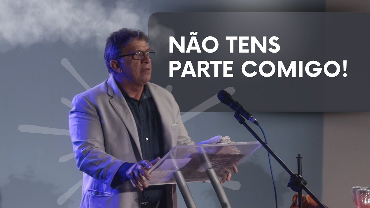 NÃO tens parte comigo! | Pregação Pr. Josias Carreiro