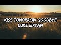 Luke Bryan - Kiss Tomorrow Goodbye (Lyrics)