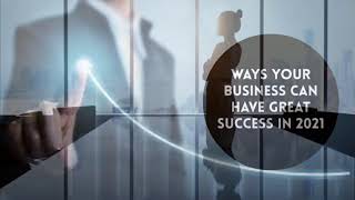 Ways Your Business Can Have Great Success In 2021