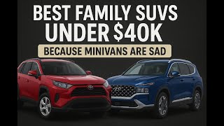 Best Family SUVs Under $40K (Because Minivans Are Sad)