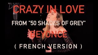 CRAZY IN LOVE ( FROM 50 SHADES OF GREY ) BEYONCE ( FRENCH VERSION / SARA&#39;H COVER )